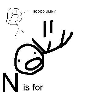 N is for NOOOO JIMMY